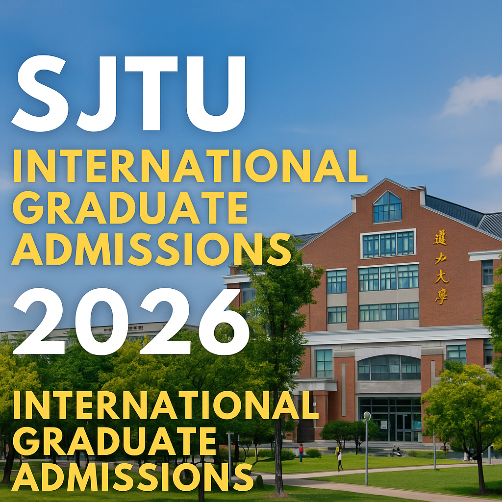 2026 Shanghai Jiao Tong University (SJTU) International Graduate Admissions: Apply Now for World-Class Scholarships in China
